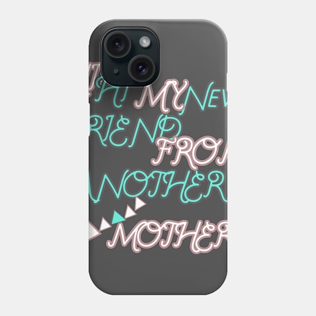 HI HI MY NEW FRIEND FROM ANOTHER MOTHER HOODIE, TANK, T-SHIRT, MUGS, PILLOWS, APPAREL, STICKERS, TOTES, NOTEBOOKS, CASES, TAPESTRIES, PINS Phone Case by johan11