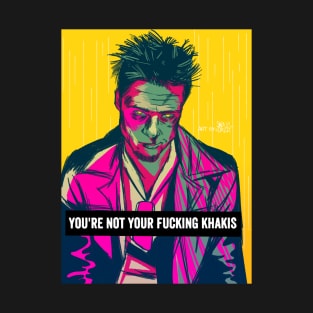 Tyler Durden- You're not your fucking khakis T-Shirt