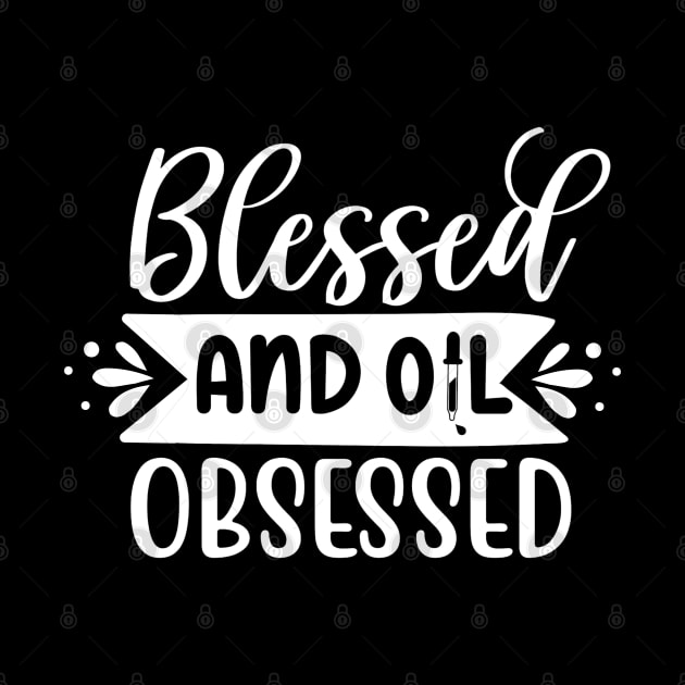 "Blessed and Oil Obsessed" Tee - Embrace the Blessings of Essential Oils! (White Print) by Essence of Lindsay