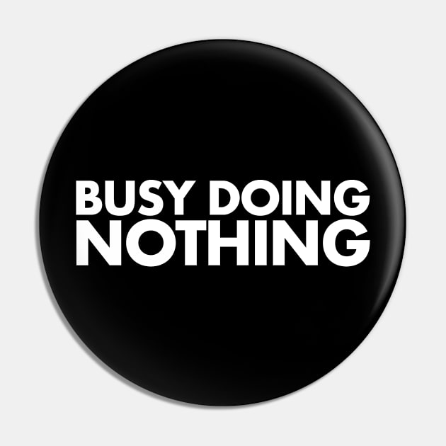 Busy Doing Nothing Doing Nothing because Busy and Lazy Pin by deificusArt