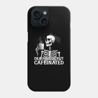 DEAD INSIDE BUT CAFFEINATED Phone Case