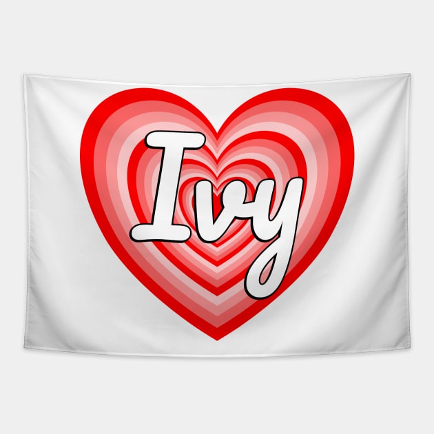 I Love Ivy Heart Ivy Name Funny Ivy Tapestry by Popular Objects™