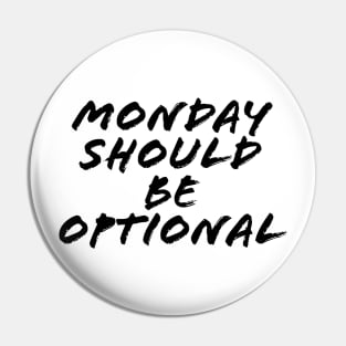 MONDAY SHOULD BE OPTIONAL Pin