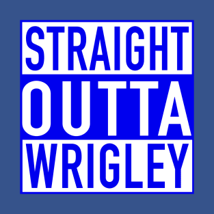 Straight Outta Wrigley T-Shirt