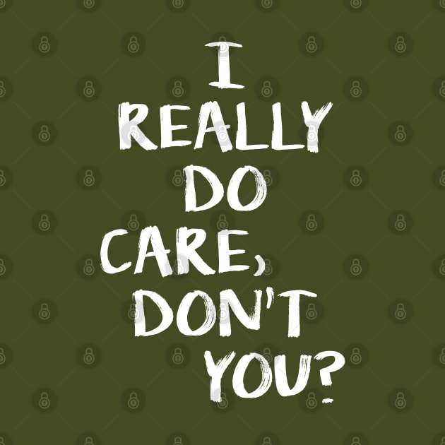 I really do care, do you? by NinthStreetShirts