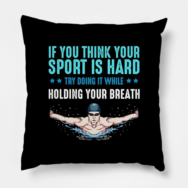 If You Think Your Sport Is Hard Swimming Swimmer Pillow by Funnyawesomedesigns