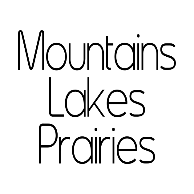 Mountains. Lakes. Prairies. by FontfulDesigns
