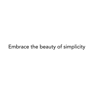 Embrace the beauty of simplicity T-Shirt