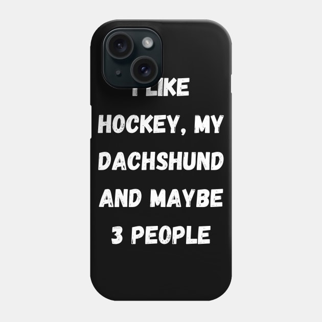 I LIKE HOCKEY, MY FRENCH DACHSHUND AND MAYBE 3 PEOPLE Phone Case by Giftadism