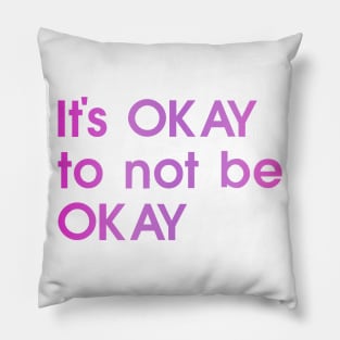 It's OKAY to not be OKAY, pink, colorful Pillow