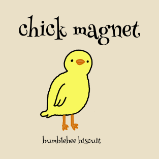 Chick Magnet by bumblebee biscuit T-Shirt