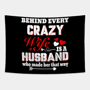 Behind Every Crazy Wife Is A Husband Who Made Her That Way Tapestry