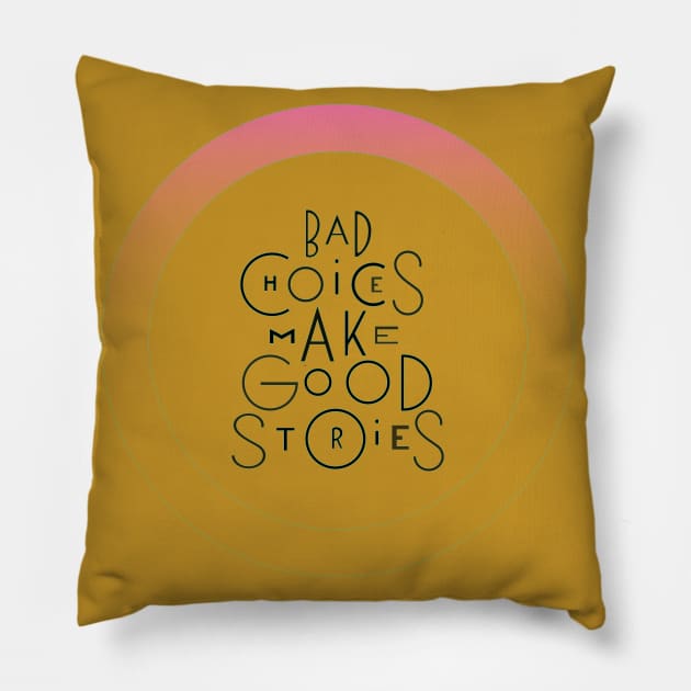 Bad choices make good stories Pillow by eaiinc