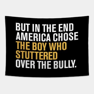 But In The End America Chose The Boy Who Stuttered Over The Bully Tapestry