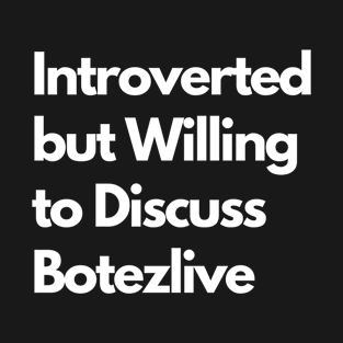 Introverted but Willing to Discuss Botezlive T-Shirt