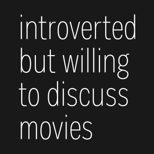 Introverted But Willing To Discuss Movies T-Shirt