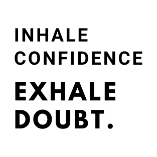 Inhale confidence, exhale doubt. T-Shirt