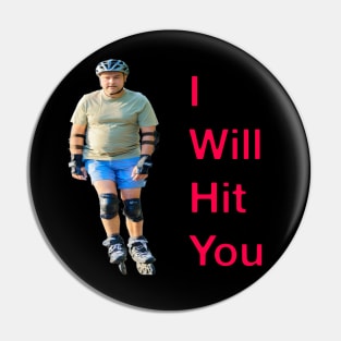 I Will Hit You (Rollerblade Sport) Pin