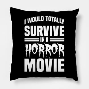 I Would Survive in a Horror Movie - White Pillow