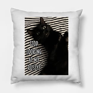 STOP LOOKING AT MY PUSSY! Pillow