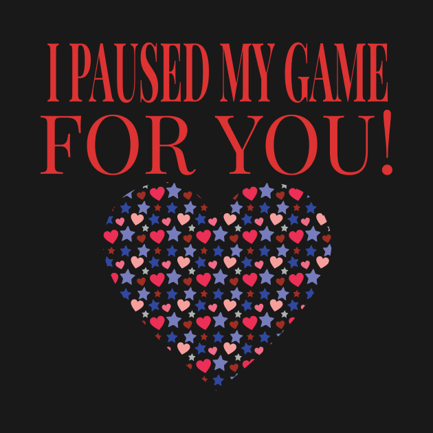 Video Game I Paused My Game For You - Gaming Valentine's Day graphic by KnMproducts