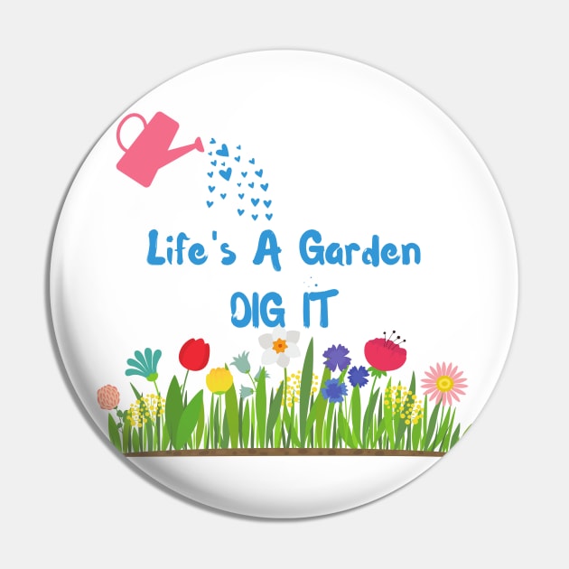 Life's A Garden, Dig It Pin by Unicorns and Farts