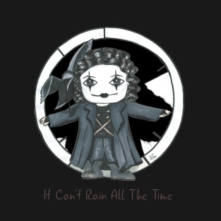 It can't rain all the time T-Shirt