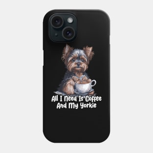 All I Need Is Coffee And My Yorkie Phone Case