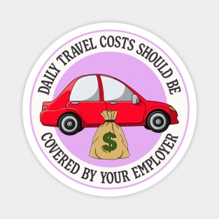 Daily Travel Costs Should Be Covered By Your Employer Magnet