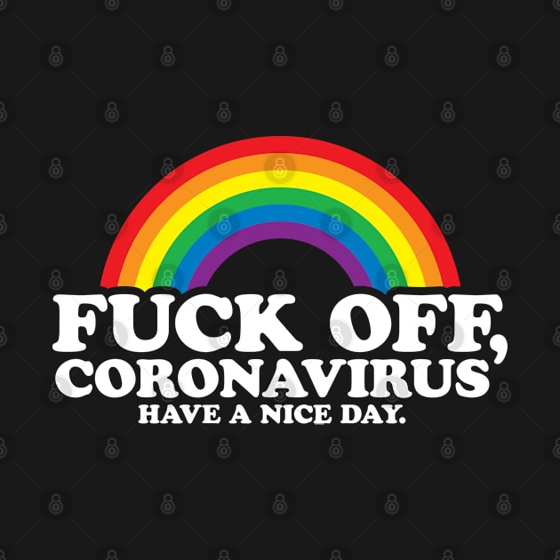 Fuck Off Coronavirus Have a Nice Day | Gay Rainbow by jomadado