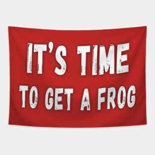 It's time to get a frog Tapestry