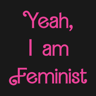 Yeah I'm feminist T-Shirt