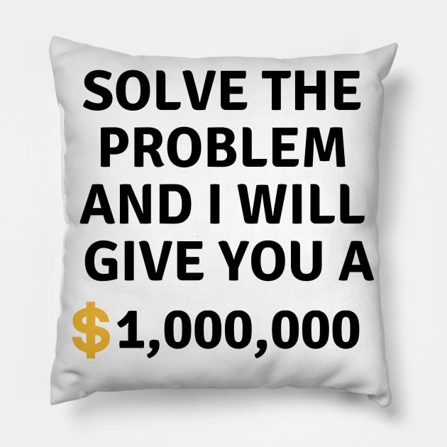 Solve this problem and i will give you $1,000,000 Pillow by Dreamer