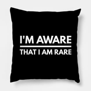 I'm Aware That I Am Rare - Funny Sayings Pillow