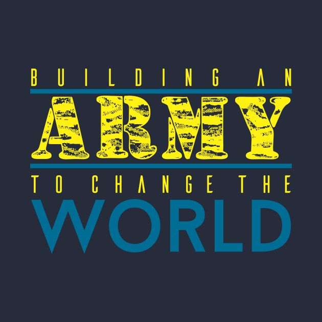 BUILDING AN ARMY TO CHANGE THE WORLD by steveowbridge