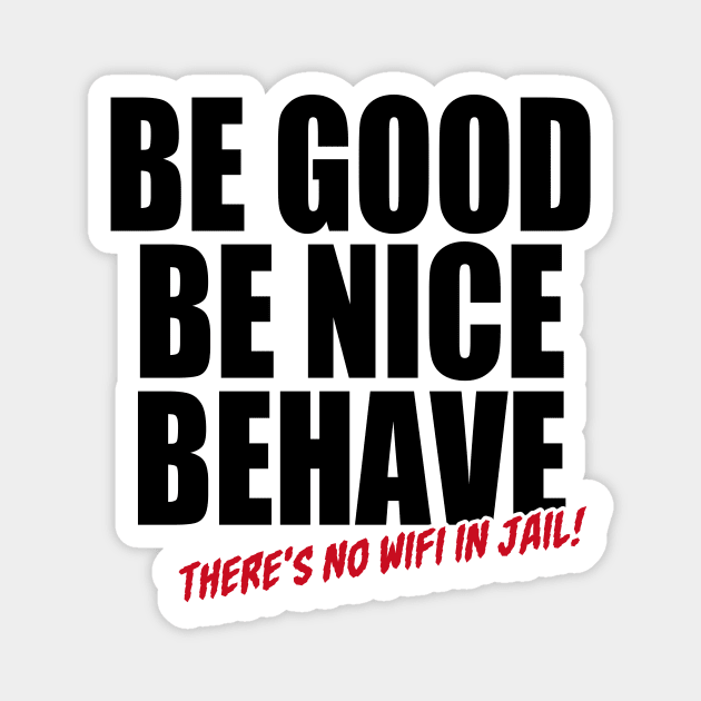 Be Good Be Nice Behave (Black) Magnet by Illustratrix