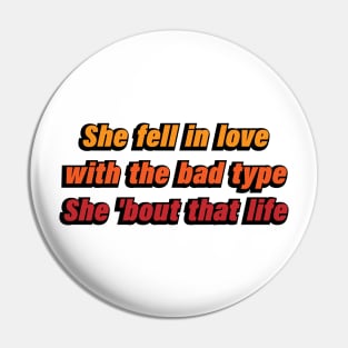 She fell in love with the bad type She 'bout that life Pin