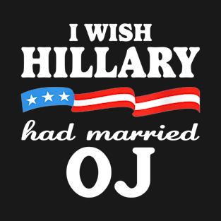 I wish Hillary had married Oj T-Shirt