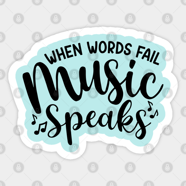 When Words Fail Music Speaks - Musician Gift - Sticker