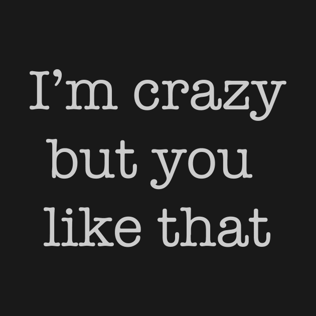 I am crazy but you like that by Charith