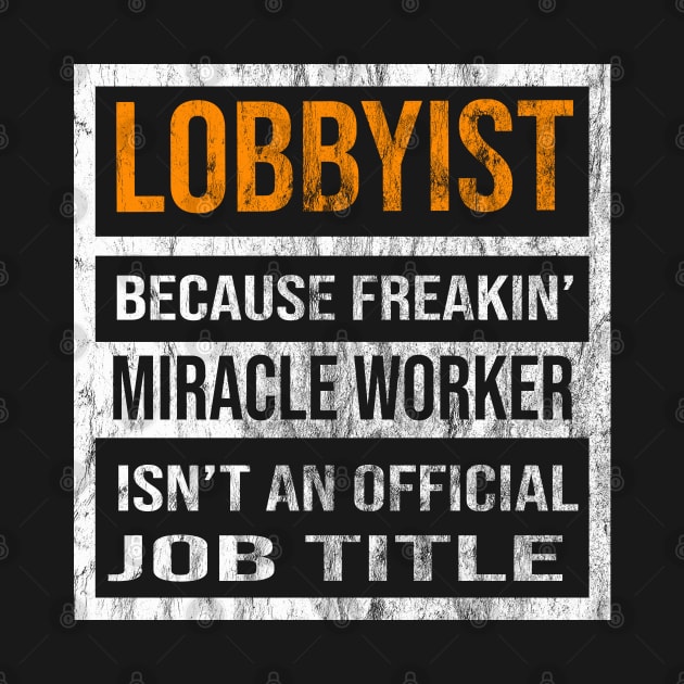 Lobbyist Because Freakin Miracle Worker Is Not An Official Job Title by familycuteycom