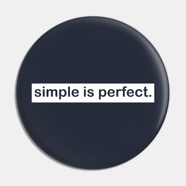 Simple is Perfect Pin by CreativeIkbar Prints