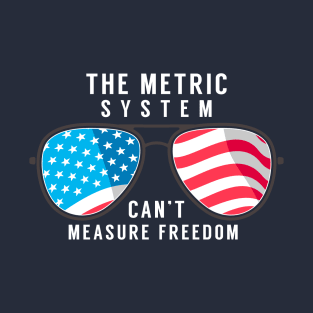 The metric system can't measure freedom T-Shirt