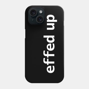 Effed Up Minimal Typography White Text Phone Case