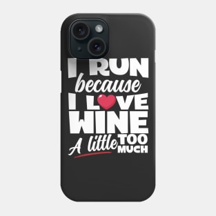 I Run Because I Love Wine Phone Case