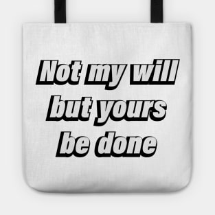 Not my will but yours be done -  Christian Quote Tote