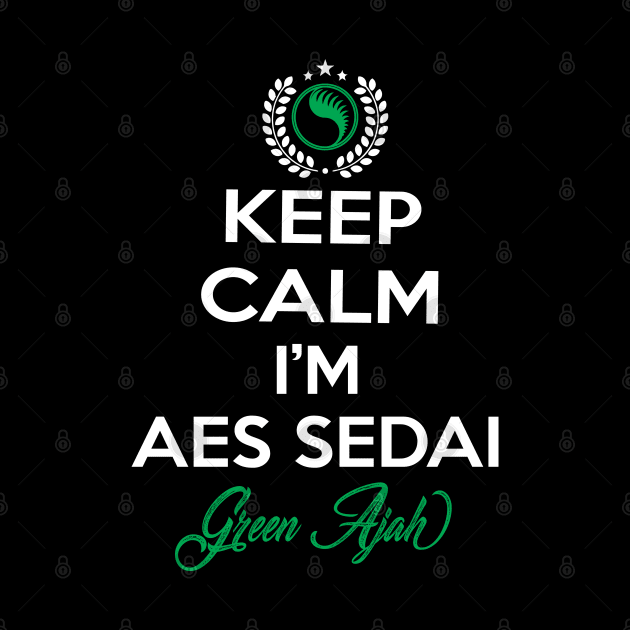 Keep calm im aes sedai  green ajah - tar avalon - the Wheel of Time by whatyouareisbeautiful