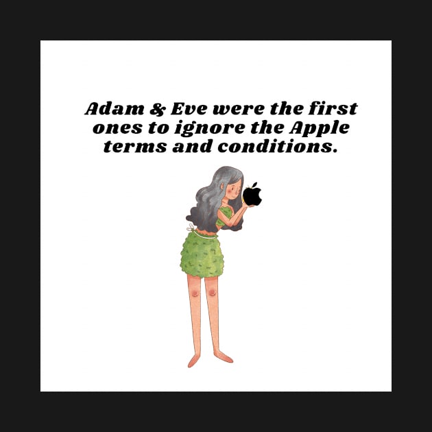 Adam & Eve were the first ones to ignore the Apple terms and conditions. by Slick T's