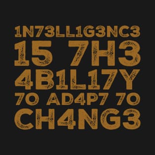 Intelligence is the ability to adapt to change T-Shirt