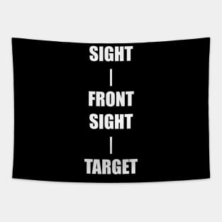 Keep Your Sight On the Front Sight and the Front Sight on the Target — military marksmanship instruction. T-Shirt Tapestry